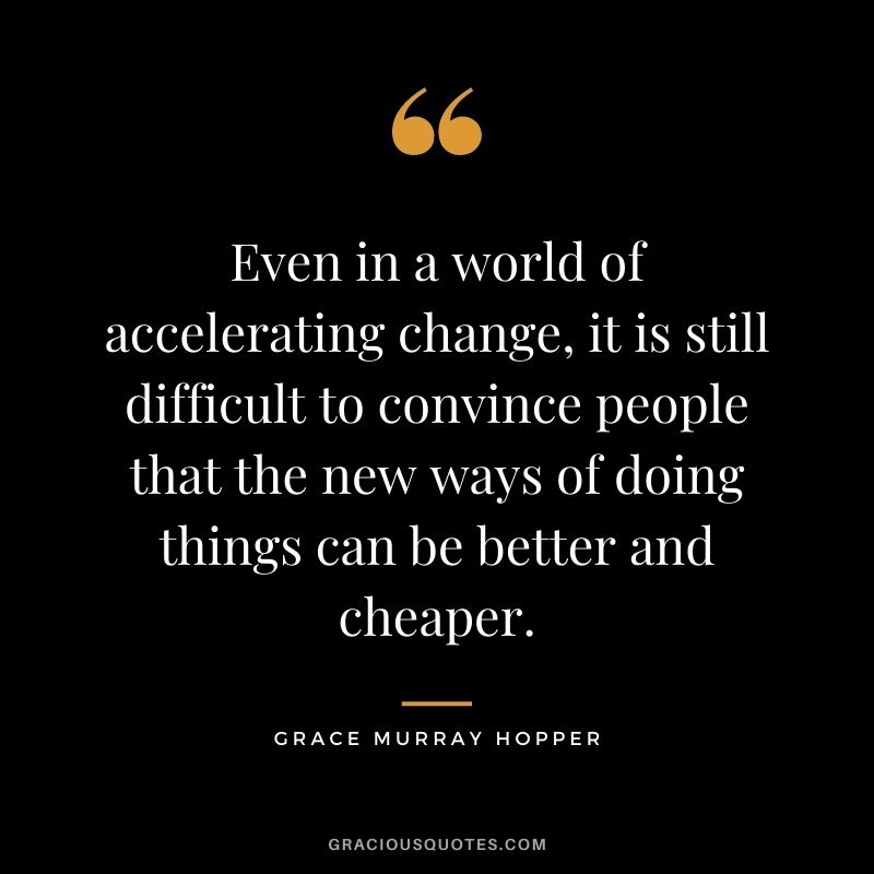 Even in a world of accelerating change, it is still difficult to convince people that the new ways of doing things can be better and cheaper.