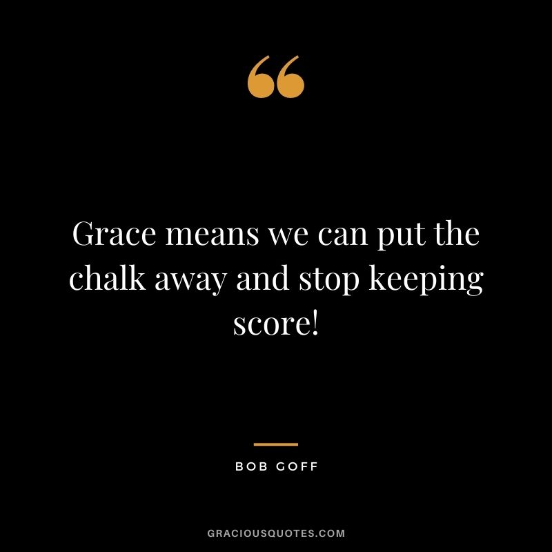 Grace means we can put the chalk away and stop keeping score!