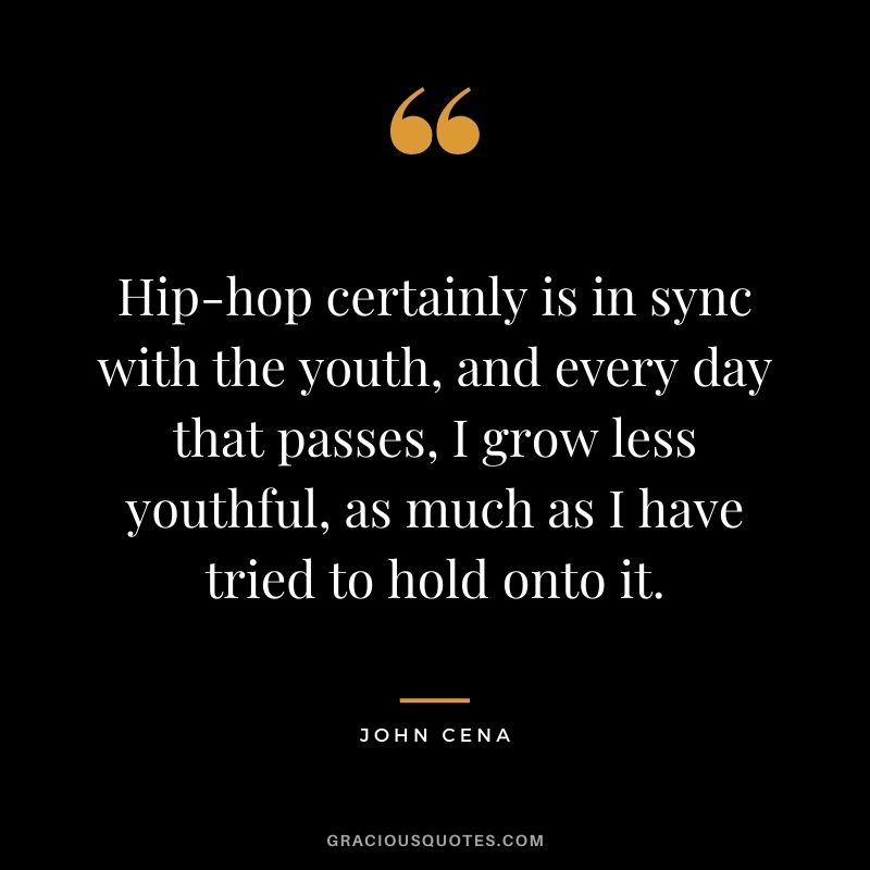 Hip-hop certainly is in sync with the youth, and every day that passes, I grow less youthful, as much as I have tried to hold onto it.