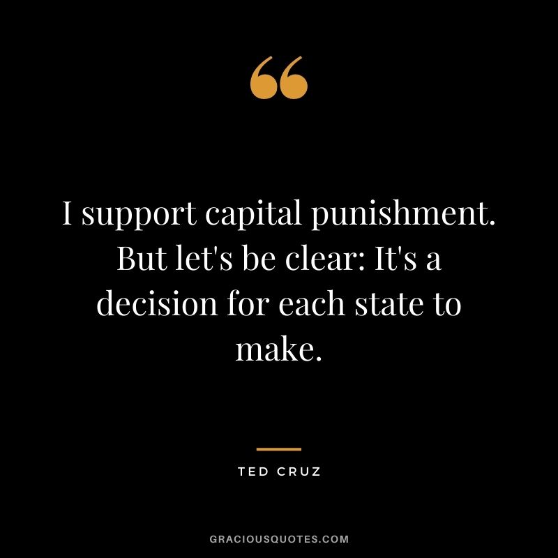 I support capital punishment. But let's be clear It's a decision for each state to make.