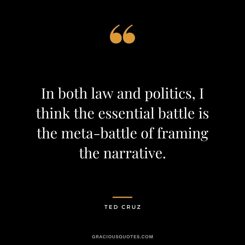 In both law and politics, I think the essential battle is the meta-battle of framing the narrative.