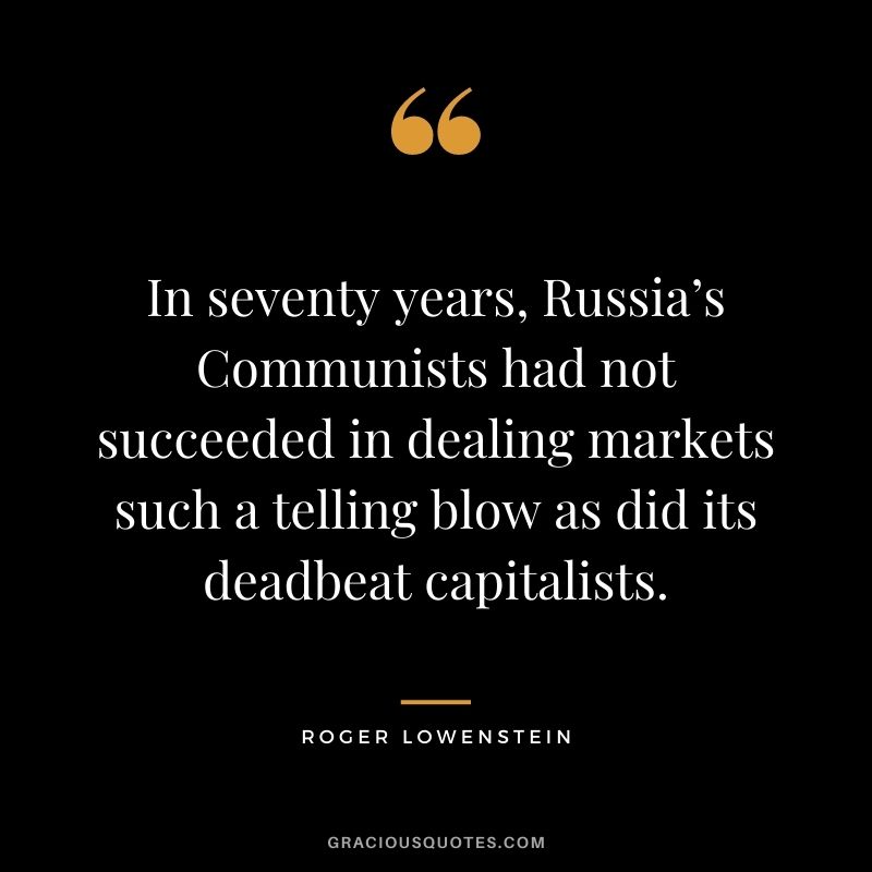 In seventy years, Russia’s Communists had not succeeded in dealing markets such a telling blow as did its deadbeat capitalists.