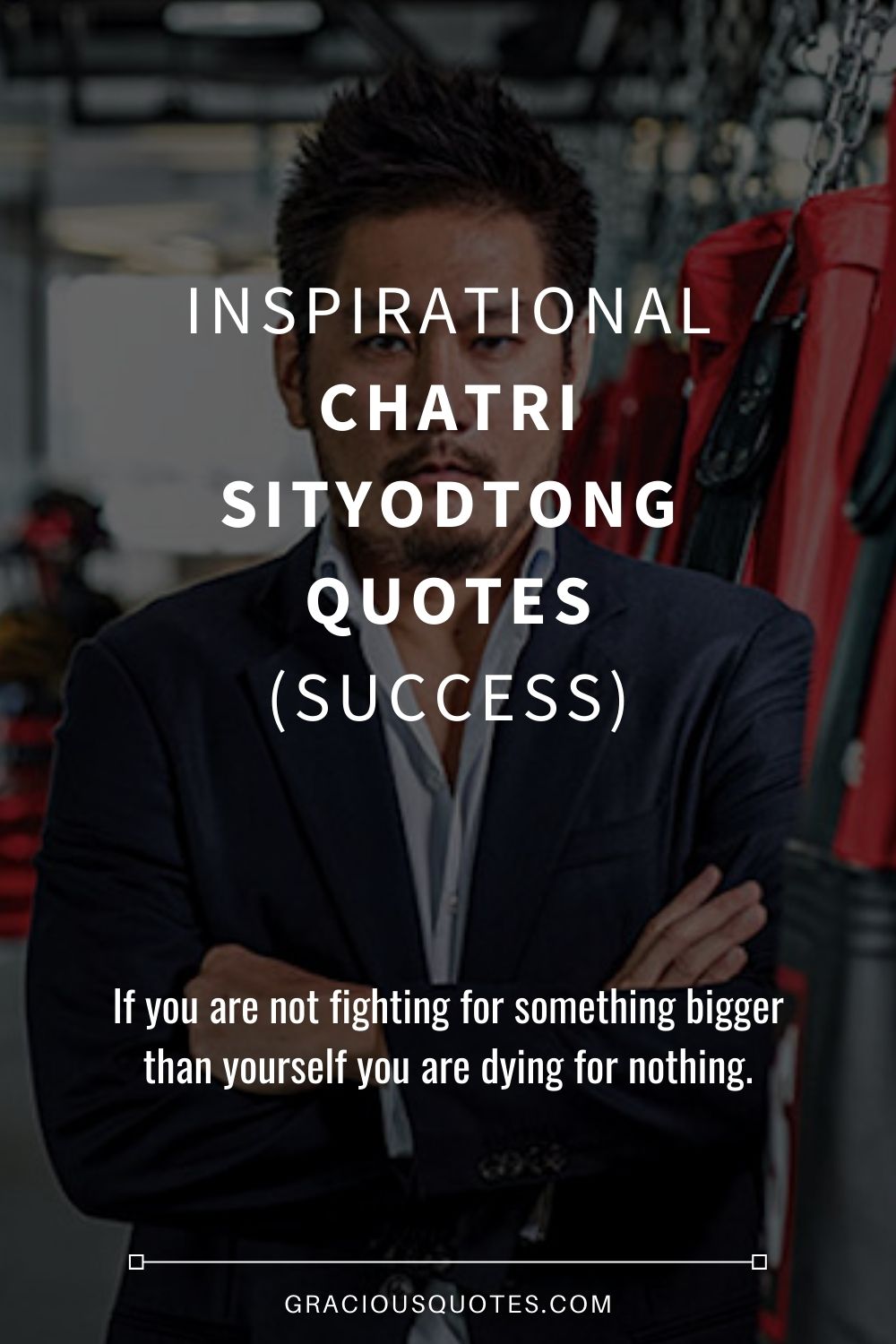 Inspirational Chatri Sityodtong Quotes (SUCCESS) - Gracious Quotes