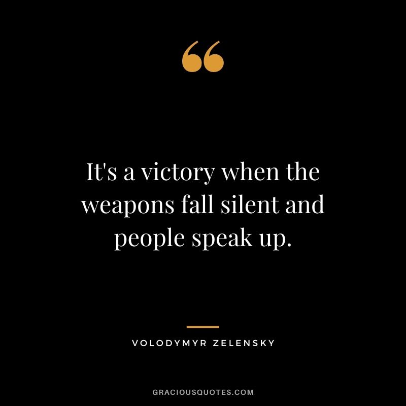 It's a victory when the weapons fall silent and people speak up.