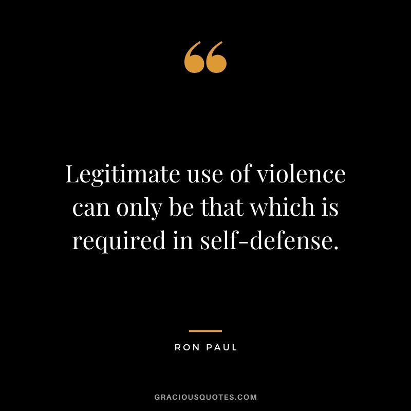 Legitimate use of violence can only be that which is required in self-defense.