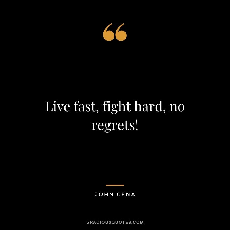 Live fast, fight hard, no regrets!