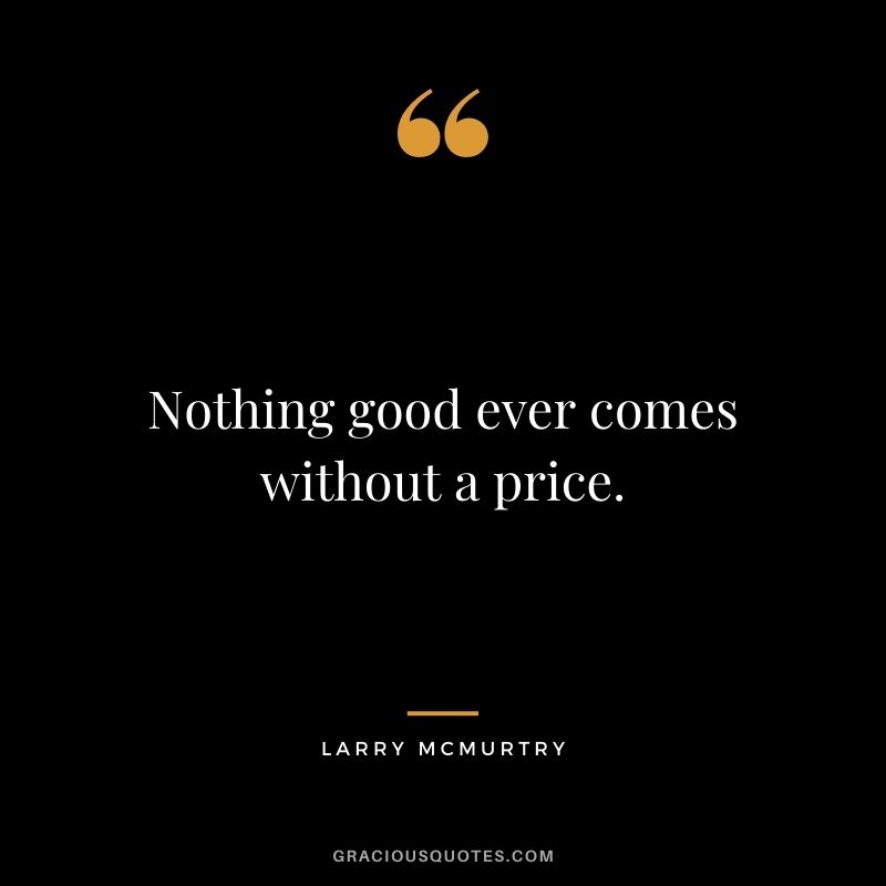 Nothing good ever comes without a price.