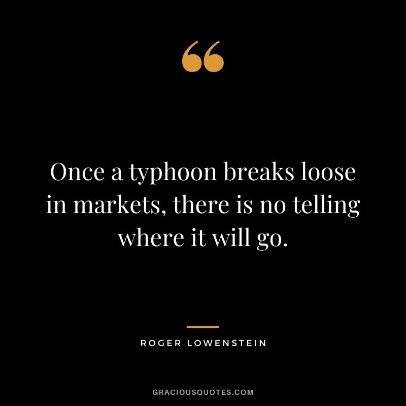 Once a typhoon breaks loose in markets, there is no telling where it will go.