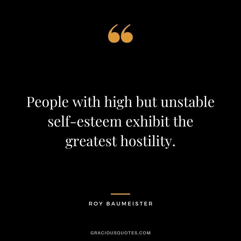 People with high but unstable self-esteem exhibit the greatest hostility.