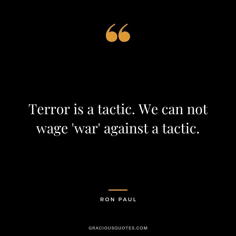 Terror is a tactic. We can not wage 'war' against a tactic.