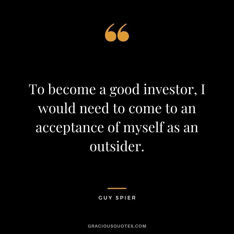 To become a good investor, I would need to come to an acceptance of myself as an outsider.