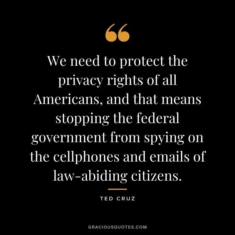 We need to protect the privacy rights of all Americans, and that means stopping the federal government from spying on the cellphones and emails of law-abiding citizens.
