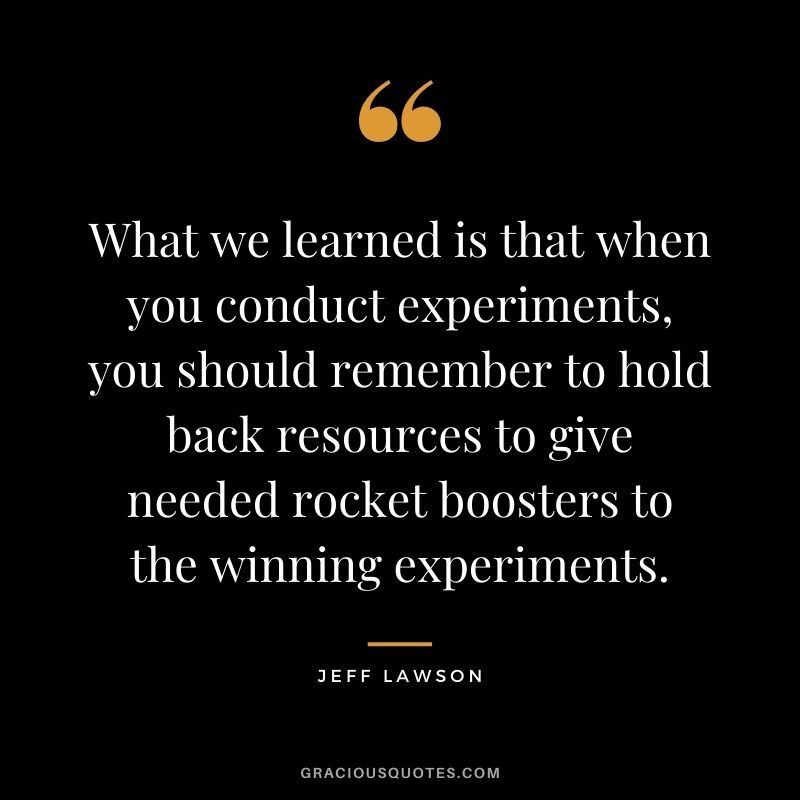 What we learned is that when you conduct experiments, you should remember to hold back resources to give needed rocket boosters to the winning experiments.
