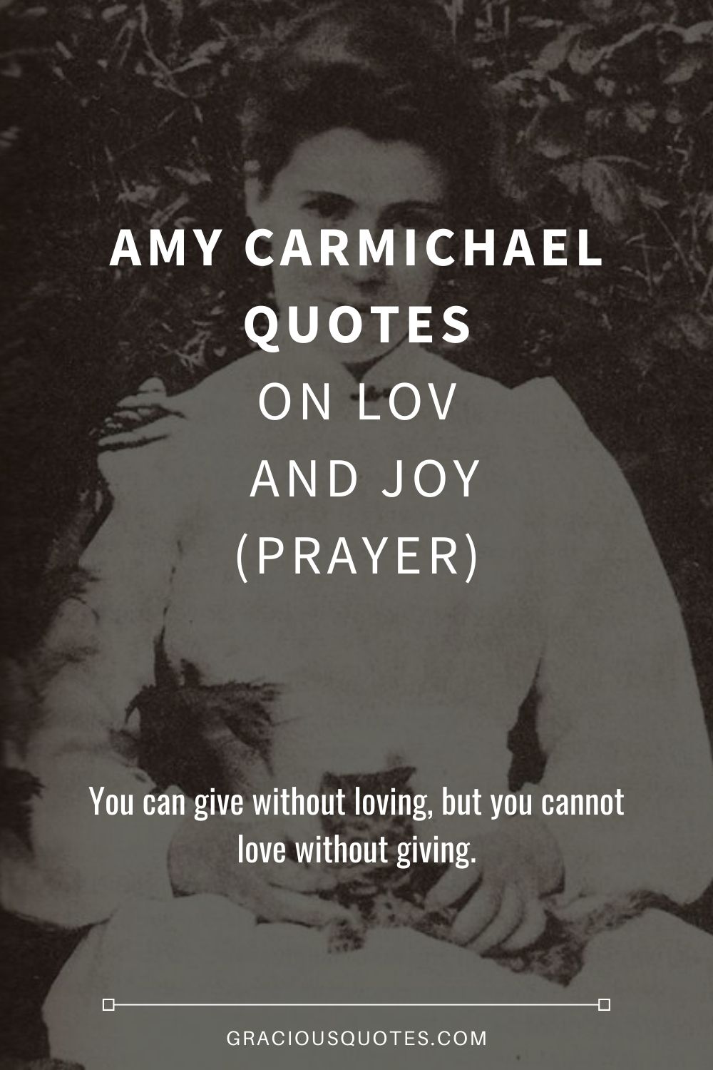 Amy Carmichael Quotes on Lov and Joy (PRAYER) - Gracious Quotes