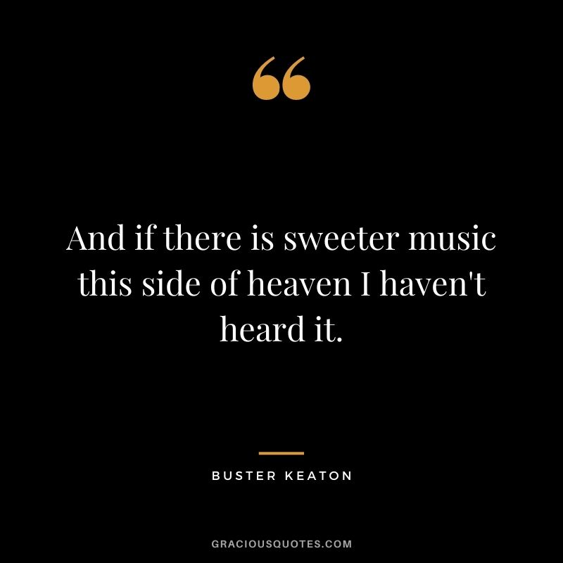 And if there is sweeter music this side of heaven I haven't heard it.