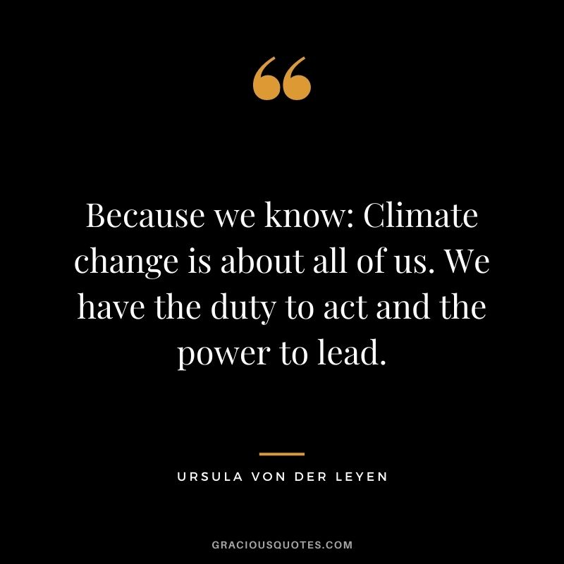 Because we know Climate change is about all of us. We have the duty to act and the power to lead.