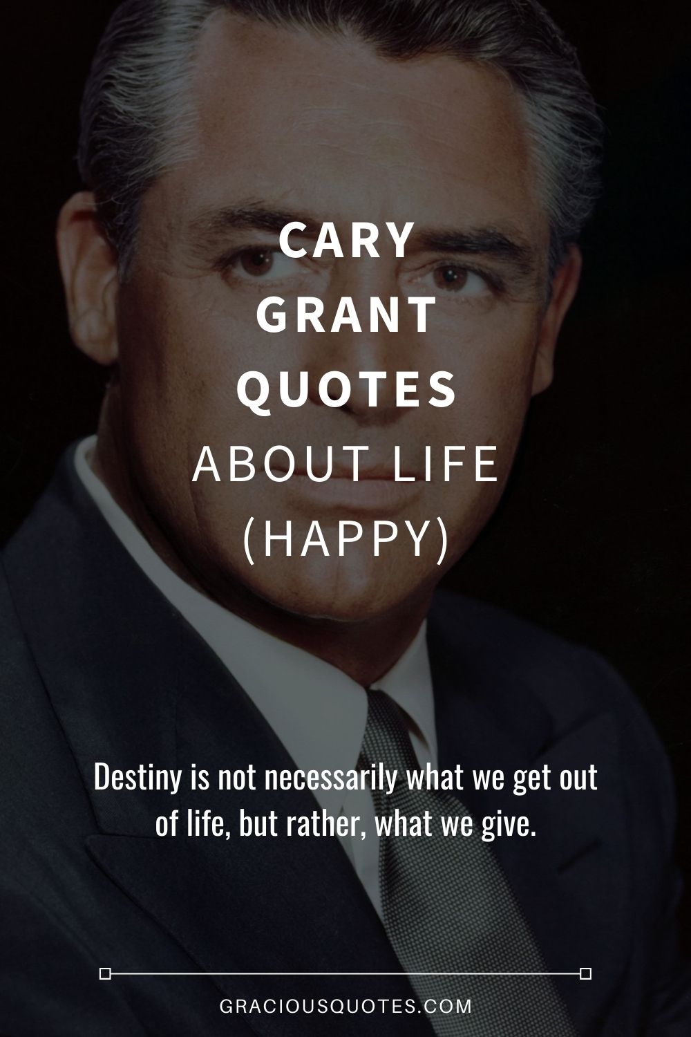 Cary Grant Quotes About Life (HAPPY) - Gracious Quotes