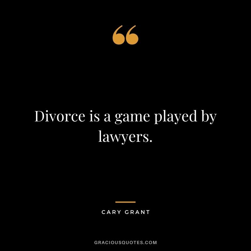 Divorce is a game played by lawyers.