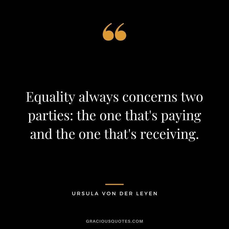 Equality always concerns two parties the one that's paying and the one that's receiving.