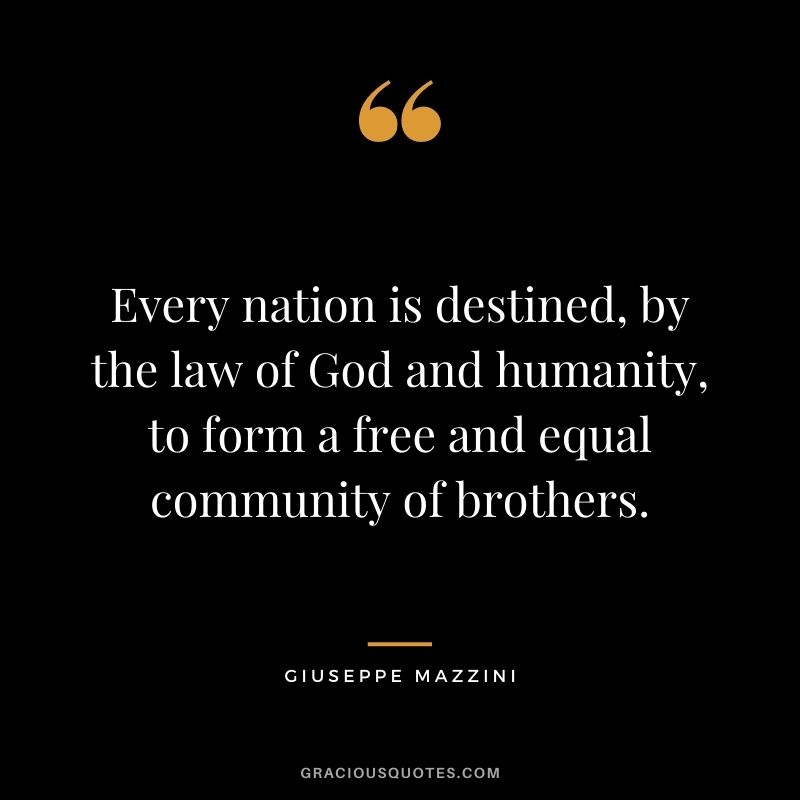 Every nation is destined, by the law of God and humanity, to form a free and equal community of brothers.