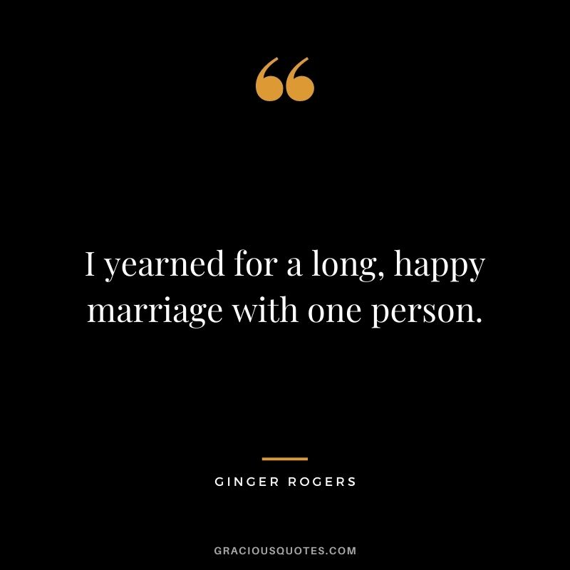 I yearned for a long, happy marriage with one person.
