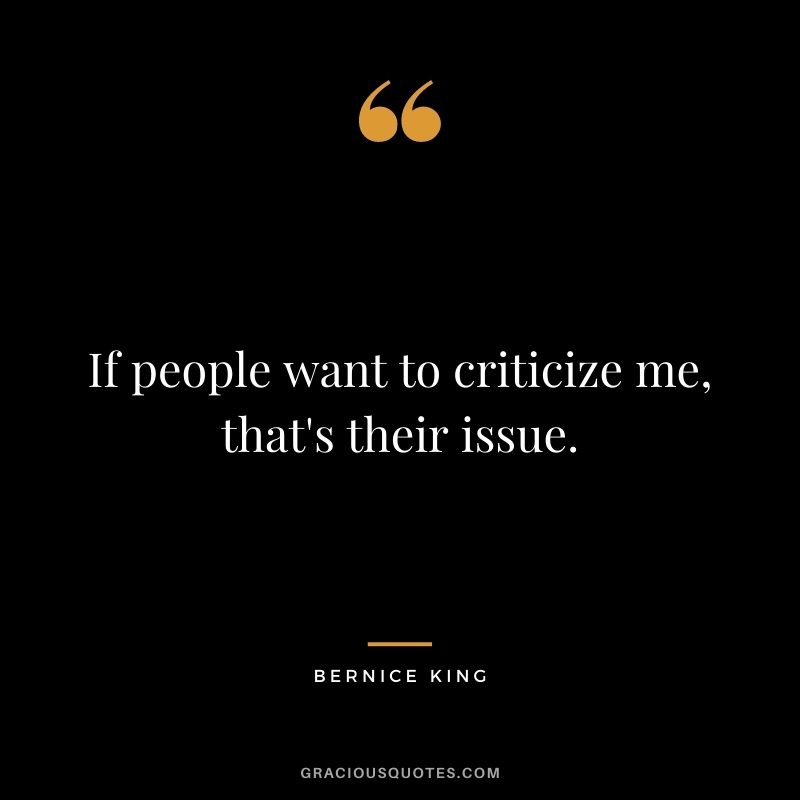 If people want to criticize me, that's their issue.