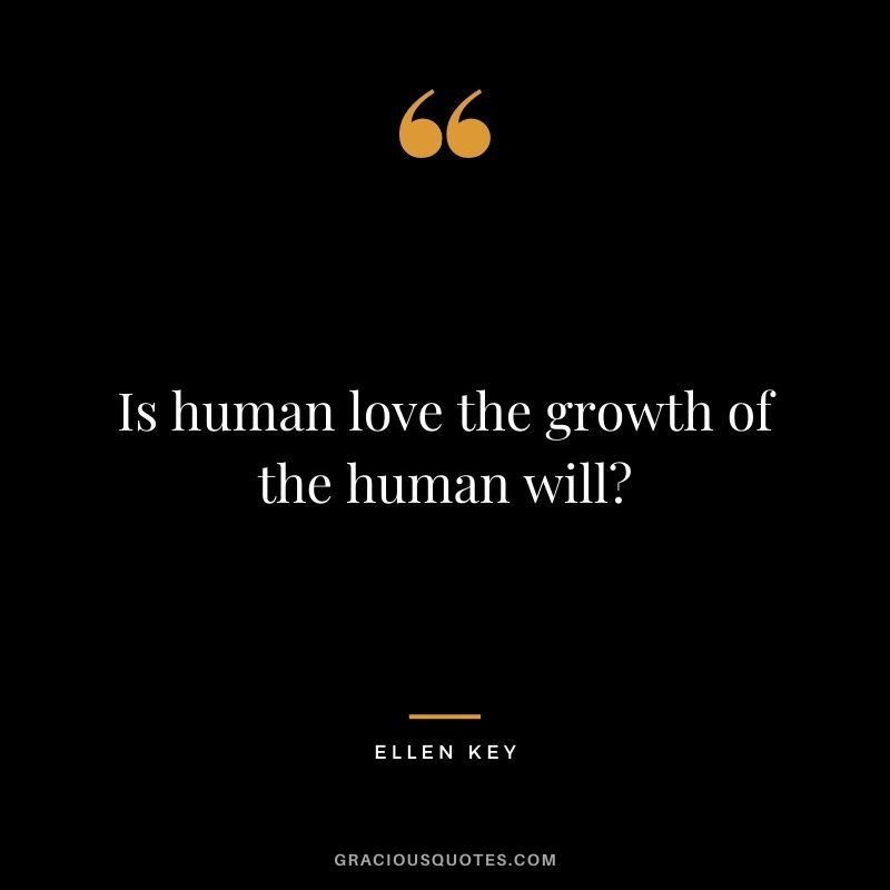 Is human love the growth of the human will?