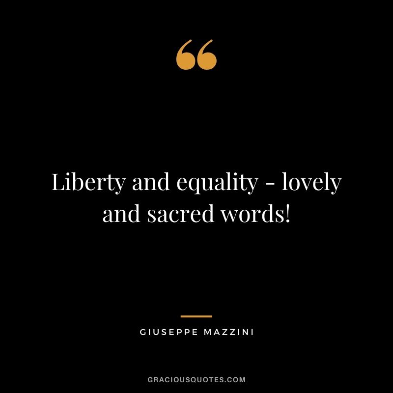 Liberty and equality - lovely and sacred words!