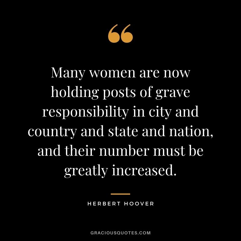 Many women are now holding posts of grave responsibility in city and country and state and nation, and their number must be greatly increased.