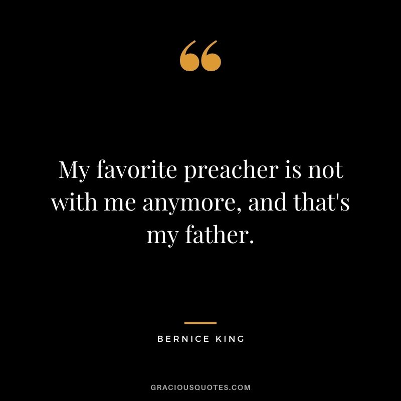 My favorite preacher is not with me anymore, and that's my father.