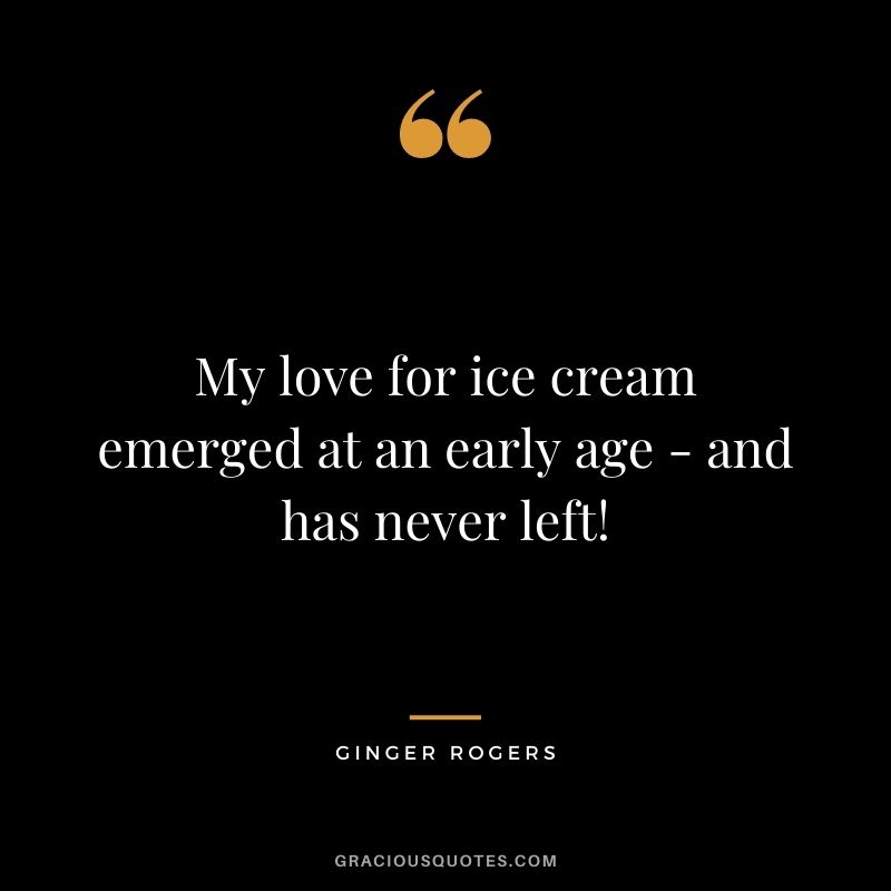 My love for ice cream emerged at an early age - and has never left!