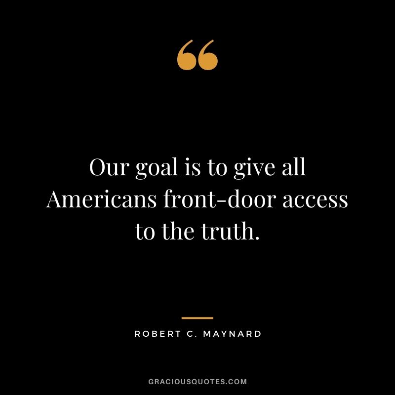 Our goal is to give all Americans front-door access to the truth.