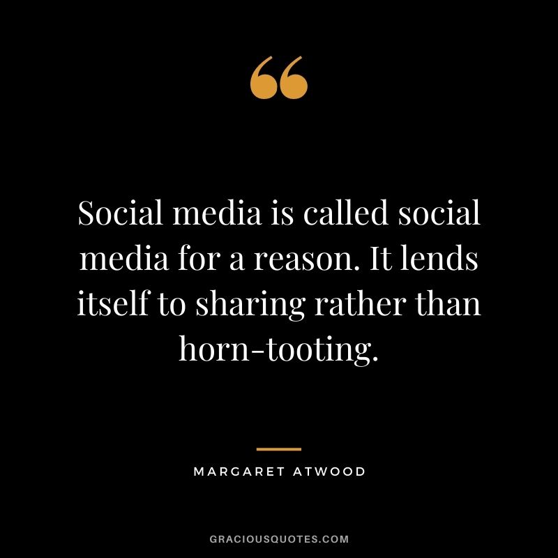 Social media is called social media for a reason. It lends itself to sharing rather than horn-tooting.