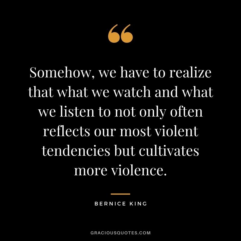 Somehow, we have to realize that what we watch and what we listen to not only often reflects our most violent tendencies but cultivates more violence.