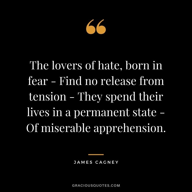The lovers of hate, born in fear - Find no release from tension - They spend their lives in a permanent state - Of miserable apprehension.