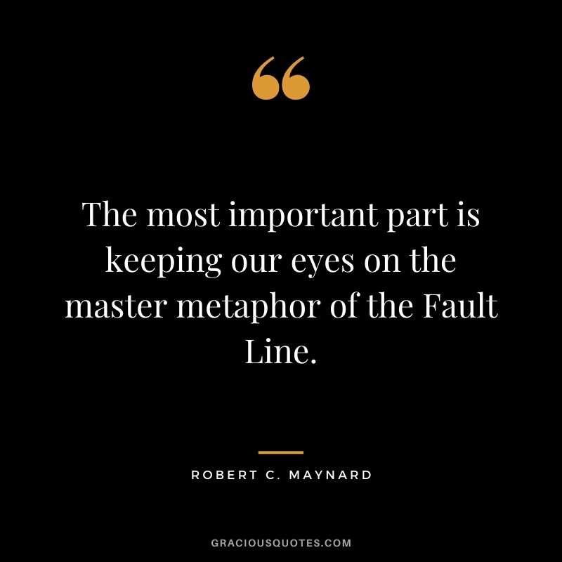The most important part is keeping our eyes on the master metaphor of the Fault Line.