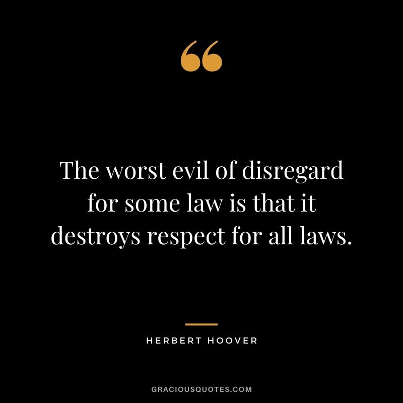 The worst evil of disregard for some law is that it destroys respect for all laws.