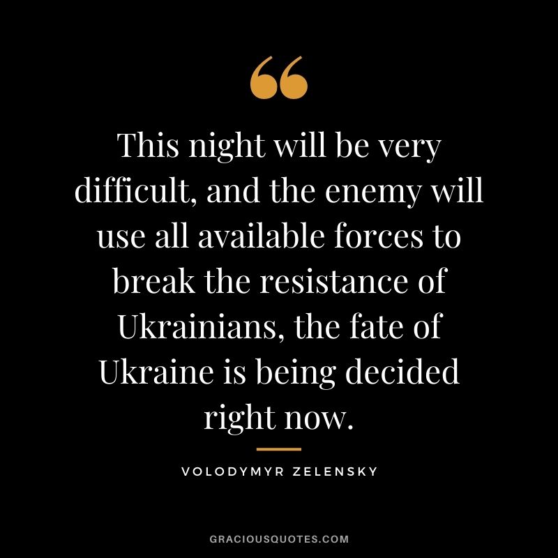 This night will be very difficult, and the enemy will use all available forces to break the resistance of Ukrainians, the fate of Ukraine is being decided right now.
