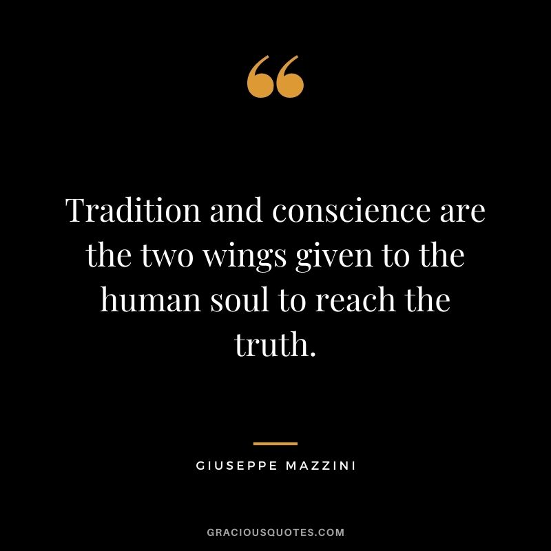 Tradition and conscience are the two wings given to the human soul to reach the truth.