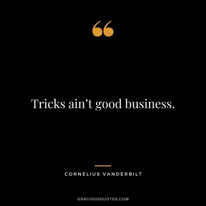 Tricks ain’t good business.