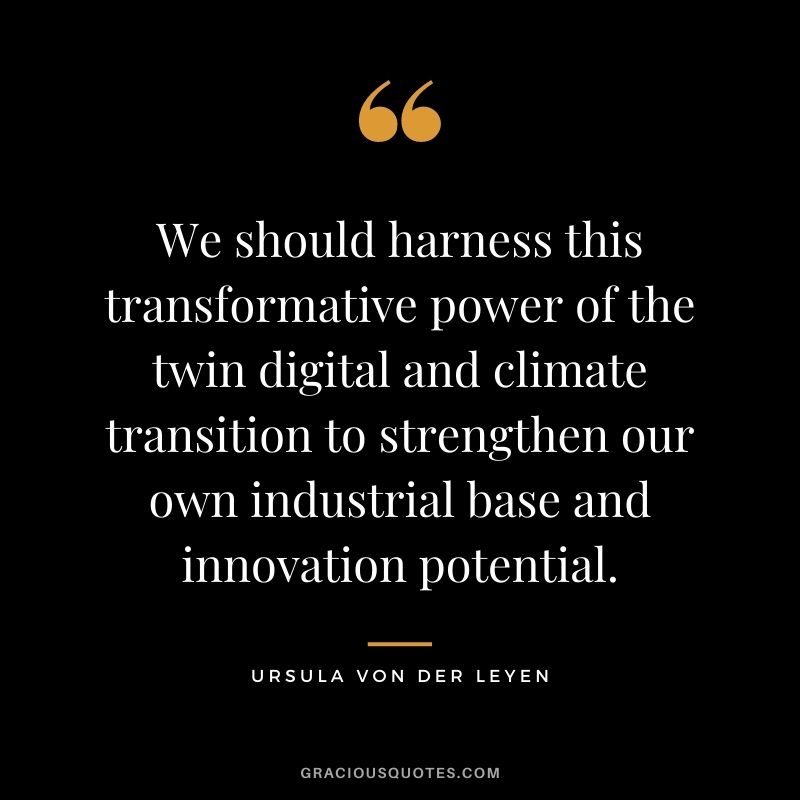We should harness this transformative power of the twin digital and climate transition to strengthen our own industrial base and innovation potential.