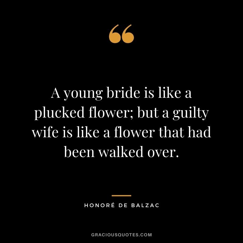 A young bride is like a plucked flower; but a guilty wife is like a flower that had been walked over.