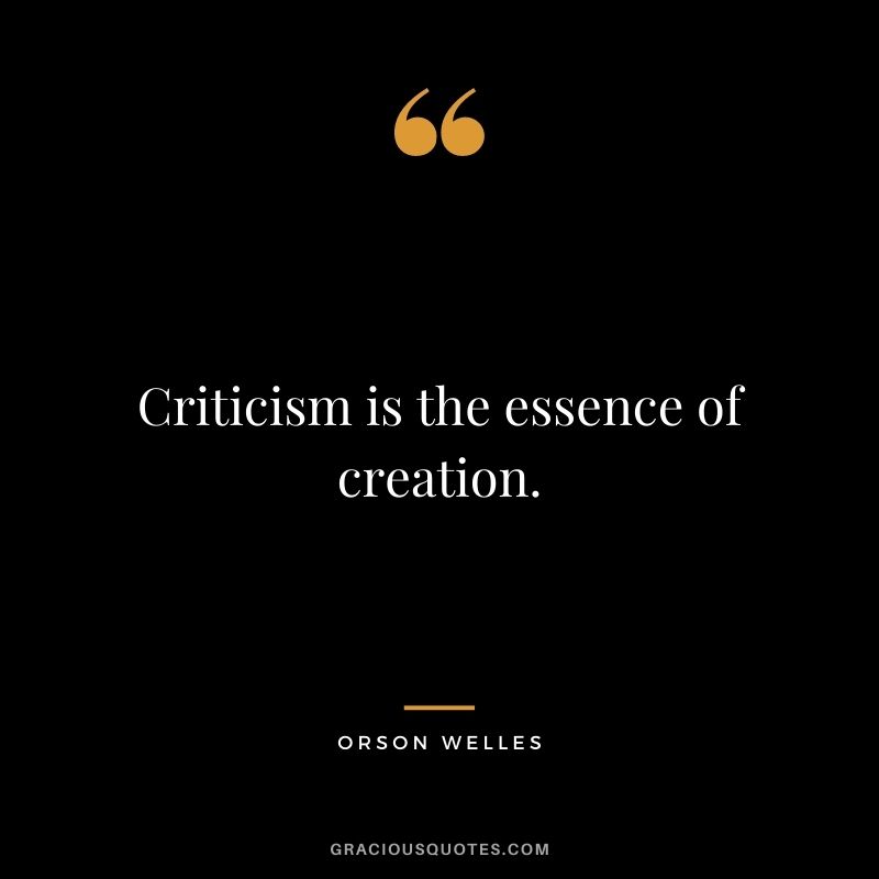 Criticism is the essence of creation.