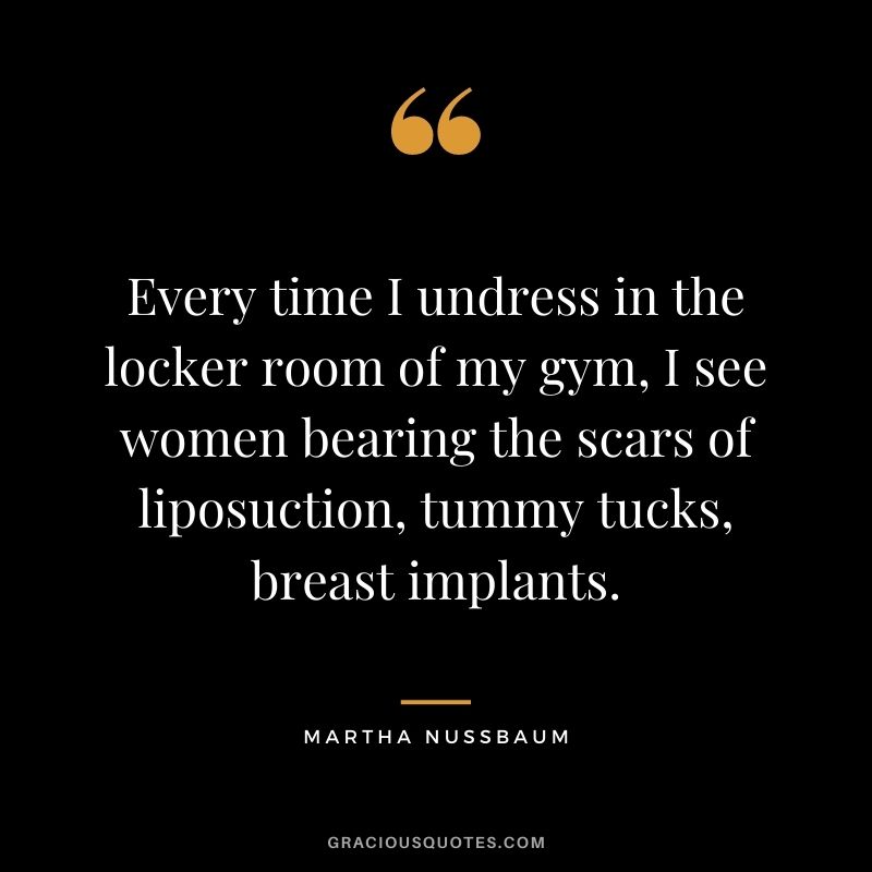 Every time I undress in the locker room of my gym, I see women bearing the scars of liposuction, tummy tucks, breast implants.