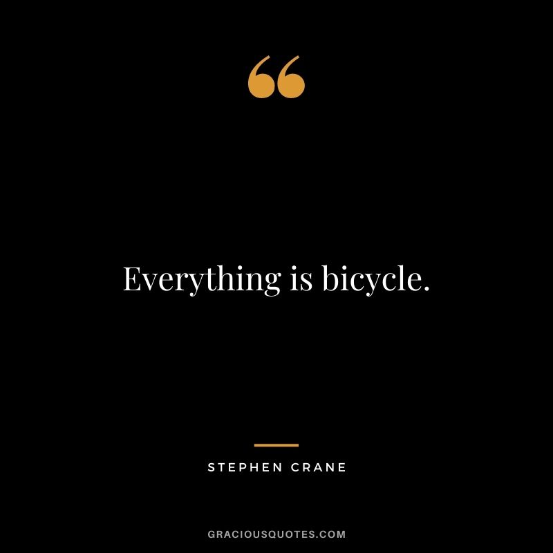 Everything is bicycle.