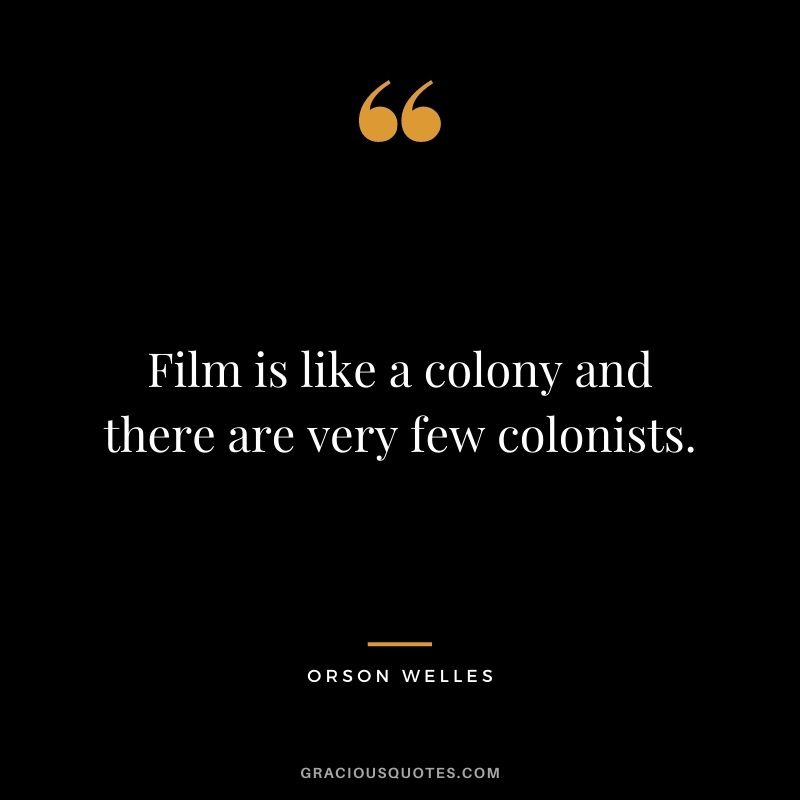 Film is like a colony and there are very few colonists.