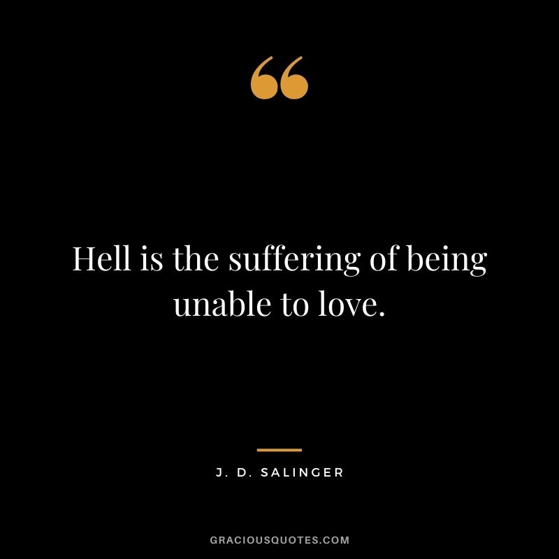 Hell is the suffering of being unable to love.