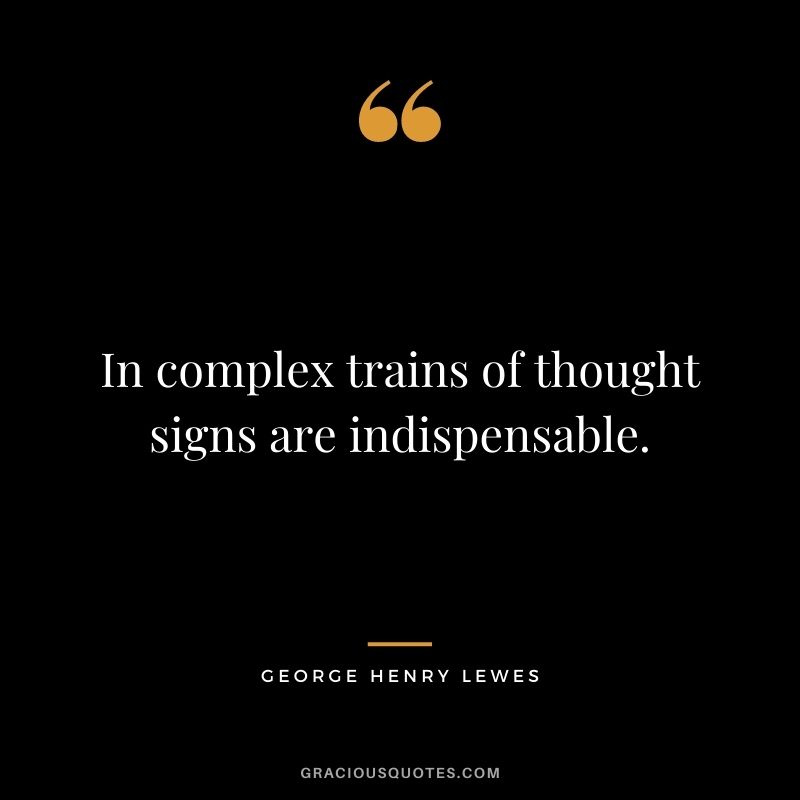 In complex trains of thought signs are indispensable.