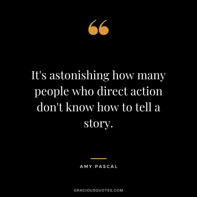 It's astonishing how many people who direct action don't know how to tell a story.