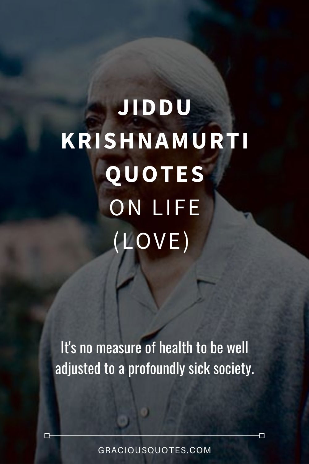 Jiddu Krishnamurti Quotes on Life (LOVE) - Gracious Quotes